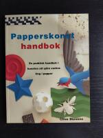 Papperskonst handbok. En praktisk handbok i konsten att g&ouml;ra vackra ting i