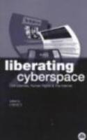 Liberating Cyberspace - Civil Liberties, Human Rights & The Internet