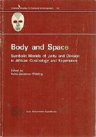 Body and space: symbolic models of unity and division in African cosmology and experience