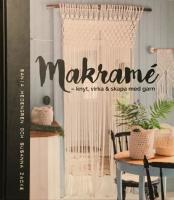 Makram&eacute; : knyt, virka & skapa med garn