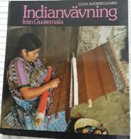 Indianv&auml;vning fr&aring;n Guatemala : mayaindianernas ryggbandsv&auml;v, tillverkning, upps&auml;ttning, v&auml;vning, m&ouml;nster