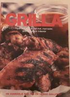 Grilla : goda recept p&aring; grillad mat, marinader, s&aring;ser, r&ouml;ror och tillbeh&ouml;r