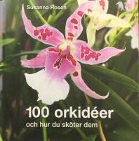 100 orkid&eacute;er : och hur du sk&ouml;ter dem