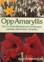 Opp amaryllis : [allt om amaryllisv&auml;xter som sn&ouml;droppe, p&aring;sklilja, alstr&ouml;meria, m&ouml;njelilja...]