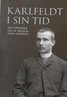 Karlfeldt i sin tid : nio uppsatser om en skald och hans omv&auml;rld