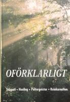 Of&ouml;rklarligt : telepati, healing, poltergeistar, reinkarnation
