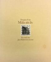 M&aring;la sitt liv : en ess&auml; om Jan H&aring;fstr&ouml;ms konst