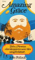 Amazing grace : [John Newton - slavskepparen som blev s&aring;ngf&ouml;rfattare]