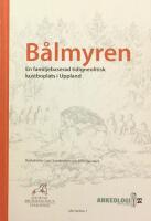 B&aring;lmyren : en familjebaserad tidigneolitisk kustboplats i Uppland  : [arkeologisk f&ouml;r- och slutunders&ouml;kning]