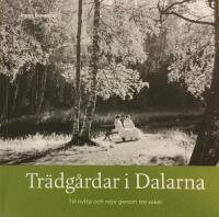 Tr&auml;dg&aring;rdar i Dalarna : till nytta och n&ouml;je genom tre sekel