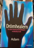 Dr&ouml;mhealern : en sann historia om healingens mirakul&ouml;sa kraft