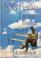 F&aring;r jag l&auml;mna n&aring;gra blommor-