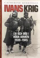 Ivans krig : liv och d&ouml;d i R&ouml;da arm&eacute;n 1939-1945