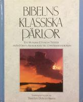 Bibelns klassiska p&auml;rlor : ett hundra utvalda texter - fr&aring;n F&ouml;rsta Moseboken till Uppenbarelseboken