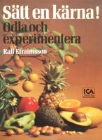 S&auml;tt en k&auml;rna! : odla och experimentera