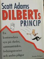 Dilberts princip : en kontorsslavs syn p&aring; chefer, sammantr&auml;den, ledningsteorier och andra pl&aring;gor