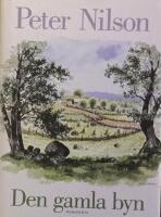 Den gamla byn : en ber&auml;ttelse om mark och m&auml;nniskor