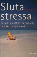 Sluta stressa : en bok om att bryta m&ouml;nster och skaffa nya vanor