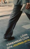 L&ouml;gn, f&ouml;rbannad l&ouml;gn och journalistik : varf&ouml;r journalistik p&aring; kommersiella villkor &auml;r demokratiskt otj&auml;nligt