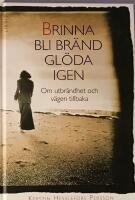 Brinna, bli br&auml;nd, gl&ouml;da igen : om utbr&auml;ndhet och v&auml;gen tillbaka