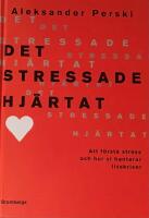 Det stressade hj&auml;rtat : Att f&ouml;rst&aring; stress och hur vi hanterar livskriser