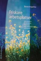 Friskare arbetsplatser - Att utveckla en attraktiv, h&auml;lsosam och v&auml;lfungerande arbetsplats