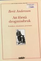 Att f&ouml;rst&aring; drogmissbruk : praktiken, situationen, processen