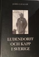 Ludendorff och Kapp i Sverige : ur tv&aring; f&ouml;rlorares liv