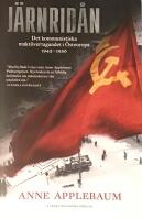 J&auml;rnrid&aring;n : det kommunistiska makt&ouml;vertagandet i &Ouml;steuropa 1945 - 1956