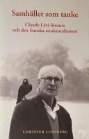 Samh&auml;llet som tanke : Claude Levi-Strauss och den franska strukturalismen