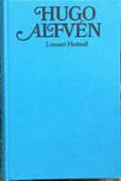Hugo Alfv&eacute;n : en svensk tons&auml;ttares liv och verk