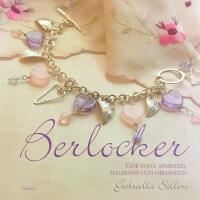 Berlocker : g&ouml;r egna armband, halsband och &ouml;rh&auml;ngen