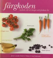 F&auml;rgkoden : nyckeln till ett l&auml;ngre och friskare liv