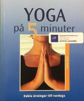 Yoga p&aring; 5 minuter : enkla &ouml;vningar till vardags