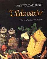 Vilda v&auml;xter : anv&auml;ndning f&ouml;rr och nu