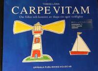 Carpe vitam : om frihet och konsten att skapa sin egen verklighet