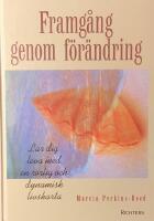 Framg&aring;ng genom f&ouml;r&auml;ndring : l&auml;r dig leva med en r&ouml;rlig och dynamisk livskar