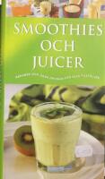 Smoothies och Juicer : n&auml;rande och goda drinkar f&ouml;r alla tillf&auml;llen