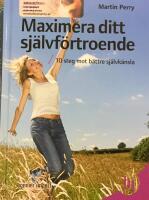 Maximera ditt sj&auml;lvf&ouml;rtroende : 10 steg mot b&auml;ttre sj&auml;lvk&auml;nsla