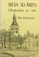 Sista 50 &aring;ren - tillbakablick p&aring; Sala