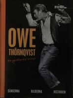Owe Th&ouml;rnqvist : en gycklares visor : s&aring;ngerna, bilderna, historien