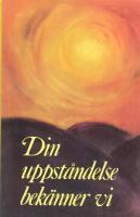 Din uppst&aring;ndelse bek&auml;nner vi : f&ouml;redrag och samtalsinledningar fr&aring;n konferens i B&aring;stad i maj 1987