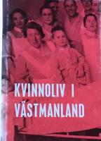 Kvinnoliv i V&auml;stmanland : ber&auml;ttelser om kvinnors arbetsliv under 1900-talet