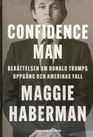 Confidence man : ber&auml;ttelsen om Donald Trumps uppg&aring;ng och Amerikas fall