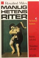 Manlighetens riter : s&aring; formas mannen : k&auml;rlek och v&aring;ld : sexualitet och d&ouml;d