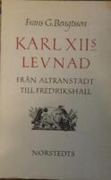 Karl XIIs levnad - fr&aring;n Altranst&auml;dt till Fredrikshall