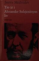 Tio &aring;r i Alexander Solzjenitsyns liv