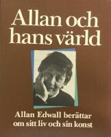Allan och hans v&auml;rld : Allan Edwall ber&auml;ttar om sitt liv och sin konst