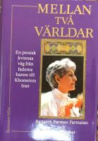 Mellan tv&aring; v&auml;rldar : en persisk kvinnas v&auml;g fr&aring;n faderns harem till Khomeinis Iran