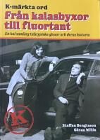 K-m&auml;rkta ord. Fr&aring;n kalasbyxor till fluortant : en kul samling tidstypiska glosor och deras historia